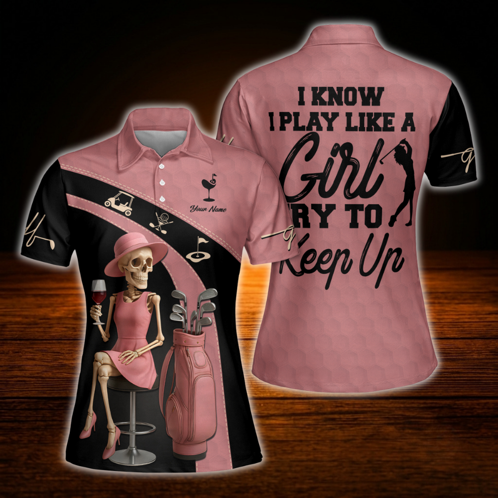 I Know I Play Like A Girl Try To Keep Up Women's Custom Skull Golf Polo Shirt Black Pink, Custom Funny Golf Shirt For Ladies