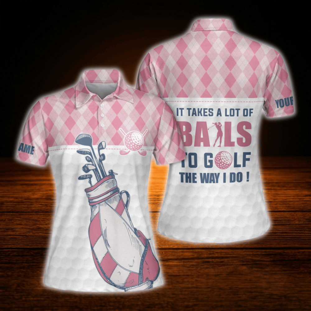 Custom It Takes A Lot Of Balls To Golf The Way I Do Argyle Golf Polo Shirts For Women, Custom Funny Womens Golf Shirts
