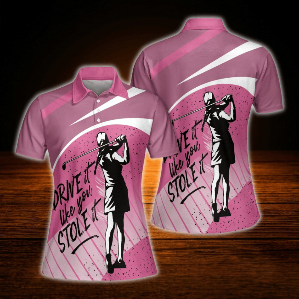 Drive It Like You Stole It Pink Golf Polo Shirt For Women, Funny Golf Shirts For Ladies