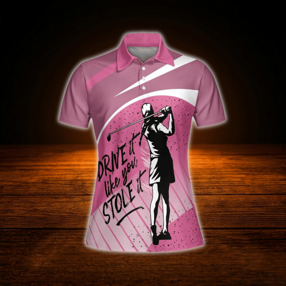 Drive It Like You Stole It Pink Golf Polo Shirt For Women, Funny Golf Shirts For Ladies