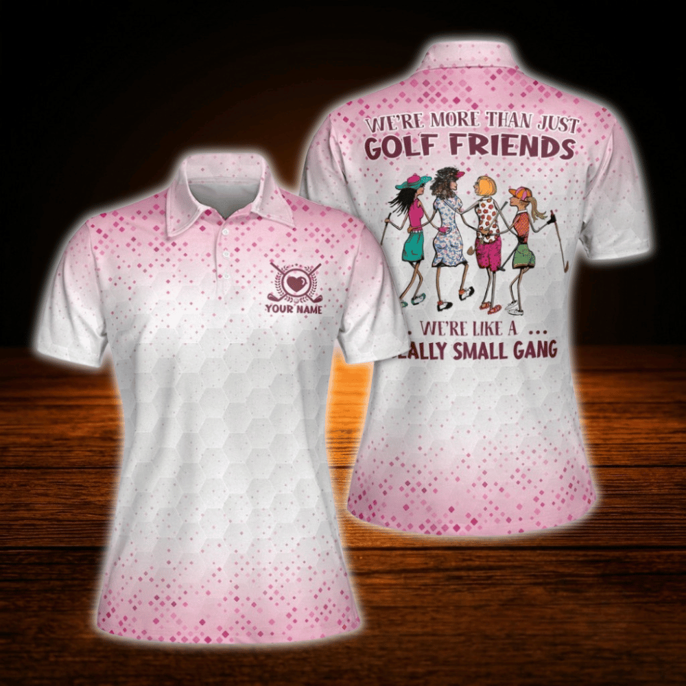 We're More Than Just Golf Friends We're Like A Really Small Gang Custom White And Pink Women's Polo Golf Shirt, Custom Funny Golf Shirt For Ladies
