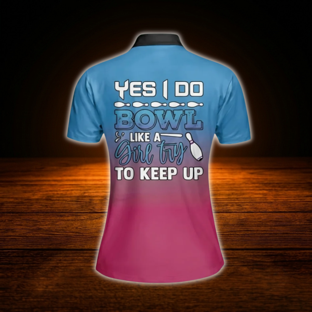 Custom Yes I Do Bowl Like A Girl Bowling Polo Shirts For Women, Custom Funny Women Bowling Shirts