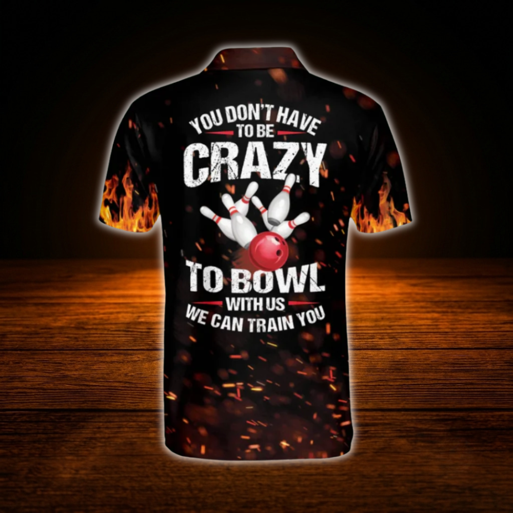 Custom You Don't Have To Be Crazy To Bowl With Us We Can Train You Bowling Polo Shirts For Men, Custom Funny Bowling Shirts