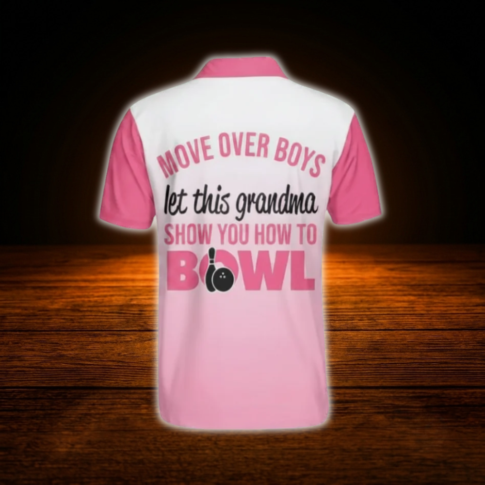 Move Over Boys Let This Grandma show You How To Bowl Custom Bowling Polo Shirts Mens, Custom Funny Bowling Shirts