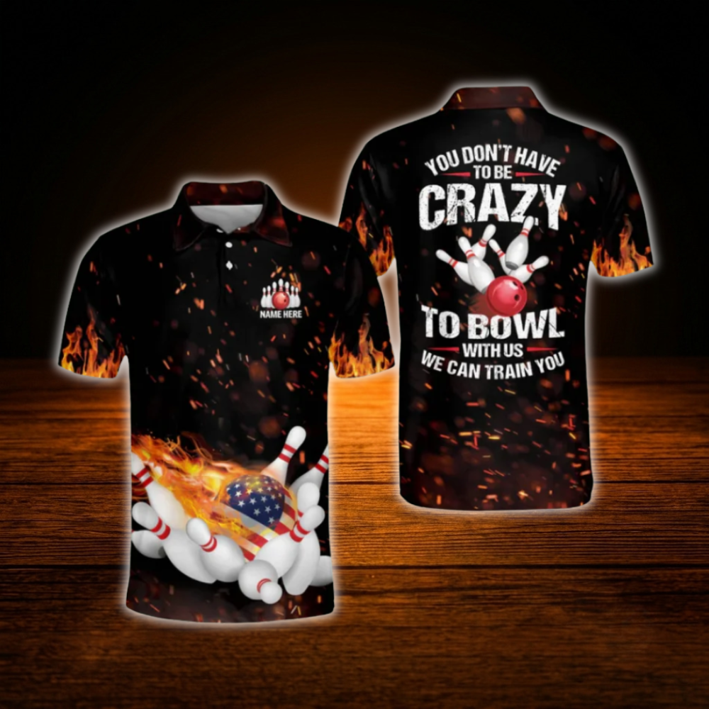 Custom You Don't Have To Be Crazy To Bowl With Us We Can Train You Bowling Polo Shirts For Men, Custom Funny Bowling Shirts